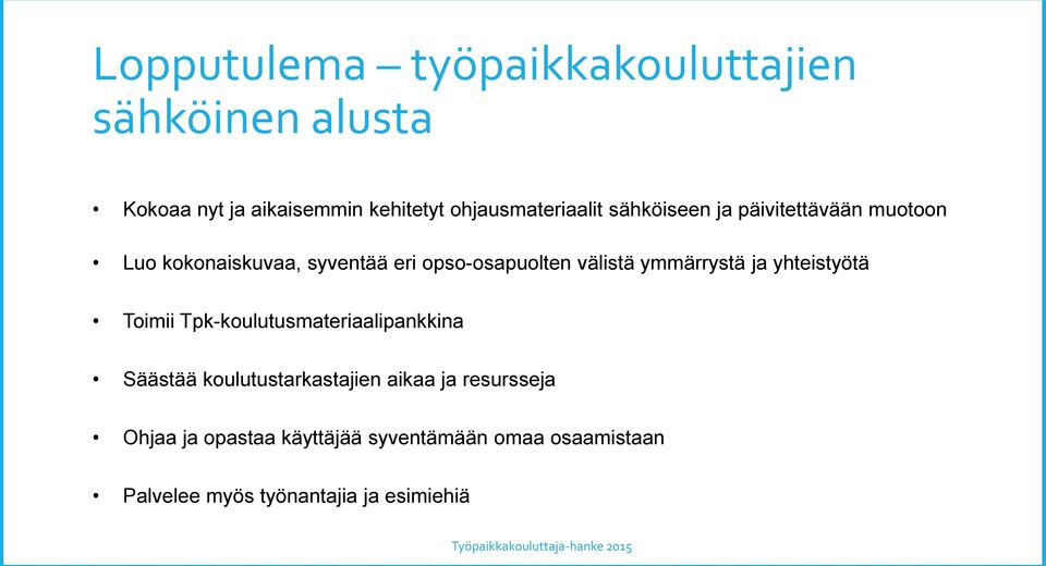 opso-osapuolten välistä ymmärrystä ja yhteistyötä Toimii Tpk-koulutusmateriaalipankkina Säästää