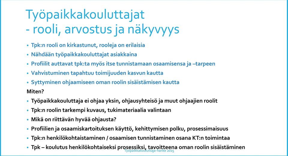 Työpaikkakouluttaja ei ohjaa yksin, ohjausyhteisö ja muut ohjaajien roolit Tpk:n roolin tarkempi kuvaus, tukimateriaalia valintaan Mikä on riittävän hyvää ohjausta?