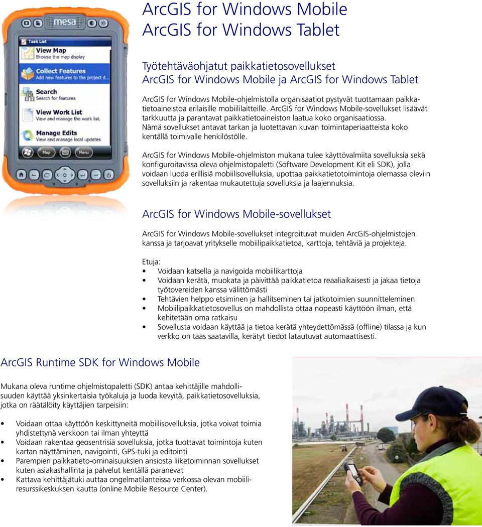 ArcGIS for Windows Mobile-sovellukset lisäävät tarkkuutta ja parantavat paikkatietoaineiston laatua koko organisaatiossa.