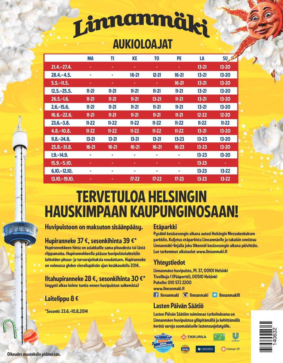 Huvipuistoon on maksuton sisäänpääsy. Hupiranneke 37, sesonkihinta 39 * Hupirannekkeen hinta on asiakkaille sama pituudesta tai iästä riippumatta.