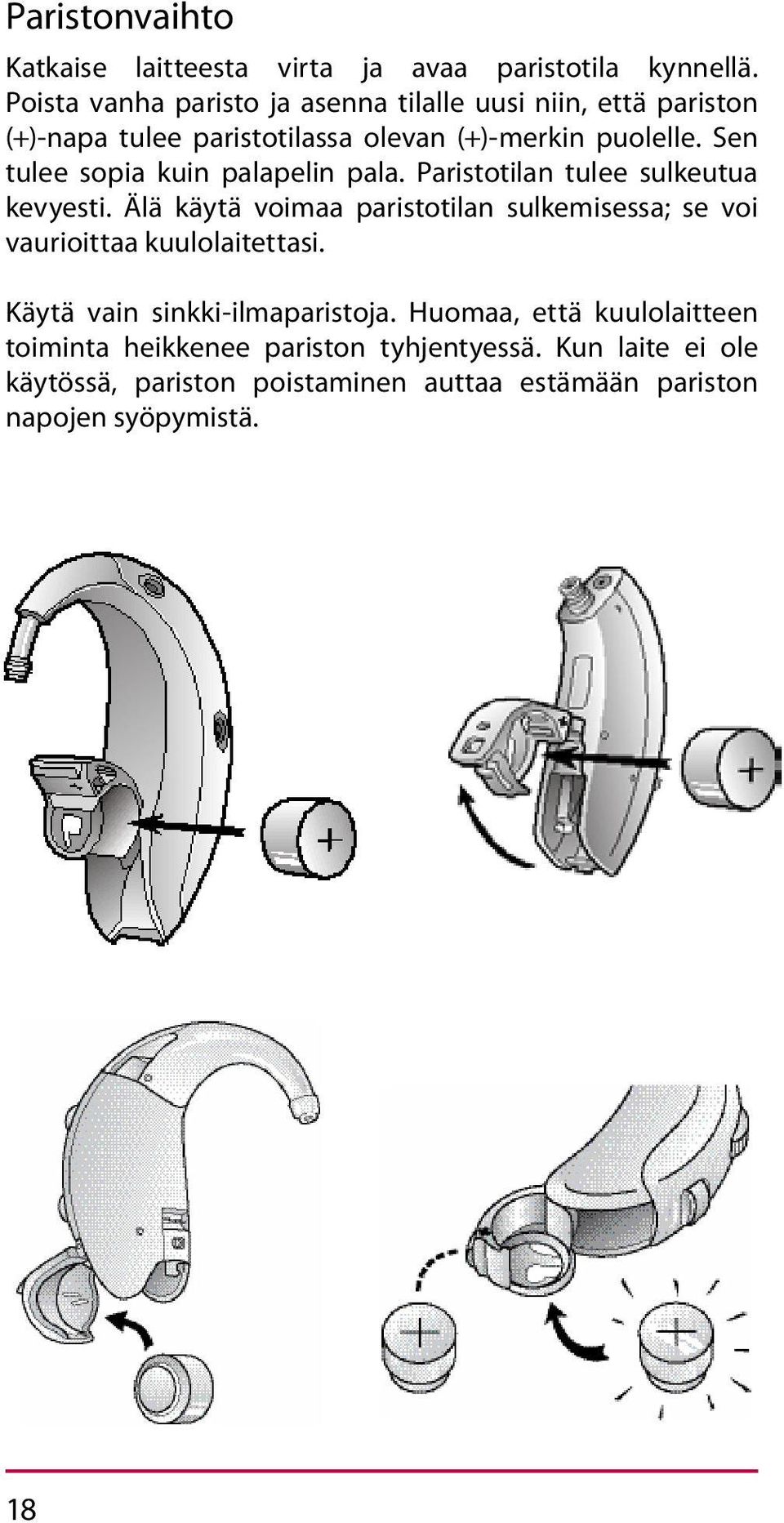 Sen tulee sopia kuin palapelin pala. Paristotilan tulee sulkeutua kevyesti.