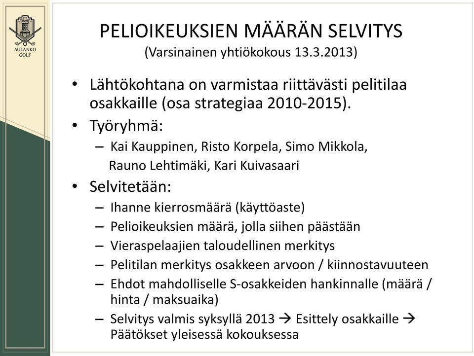Työryhmä: Kai Kauppinen, Risto Korpela, Simo Mikkola, Rauno Lehtimäki, Kari Kuivasaari Selvitetään: Ihanne kierrosmäärä (käyttöaste)