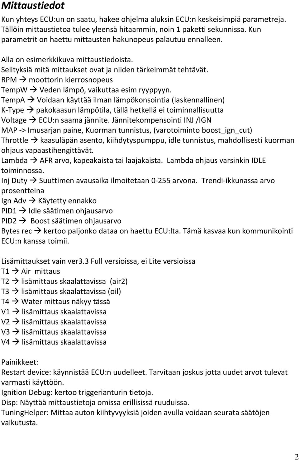RPM moottorin kierrosnopeus TempW Veden lämpö, vaikuttaa esim ryyppyyn.