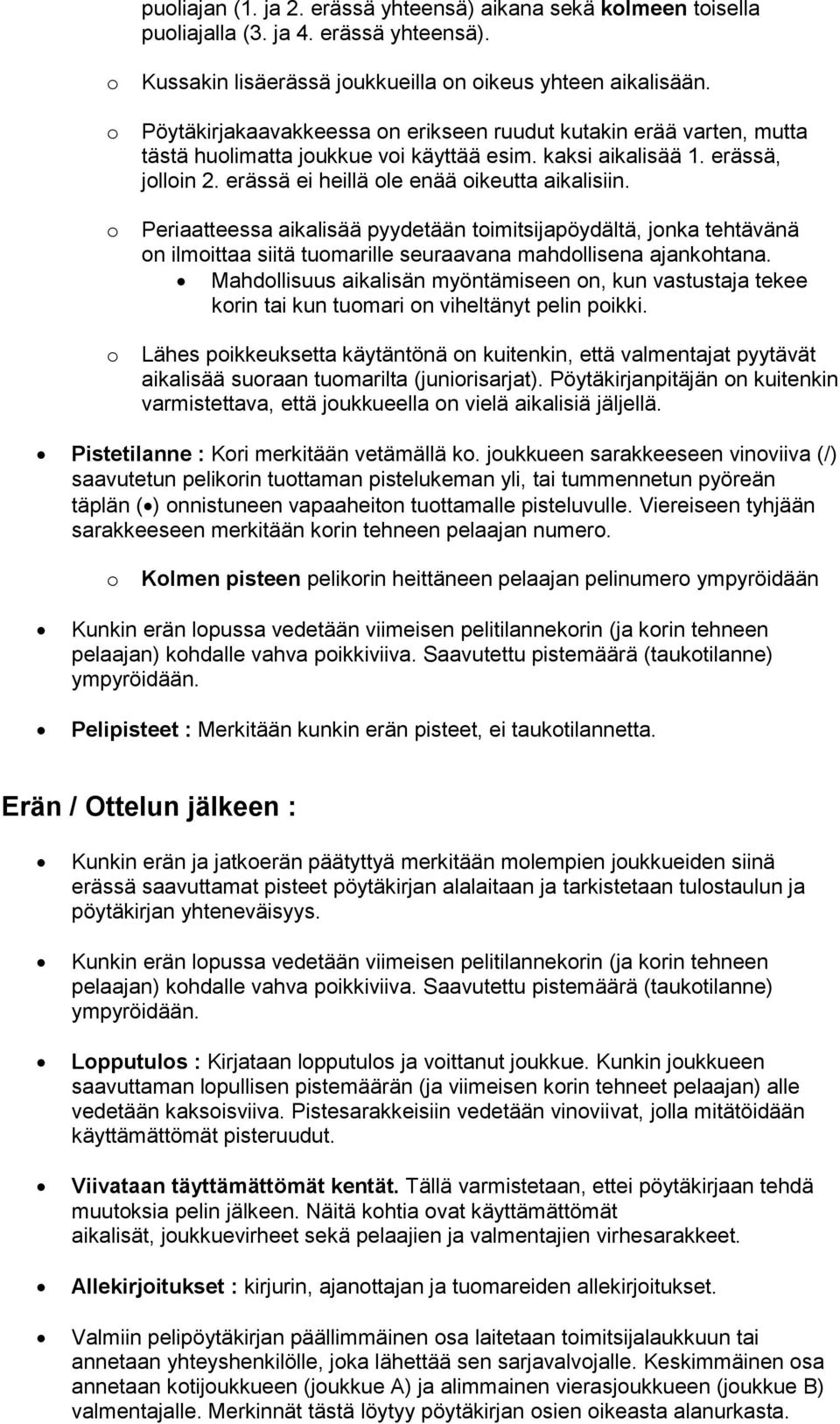 Periaatteessa aikalisää pyydetään timitsijapöydältä, jnka tehtävänä n ilmittaa siitä tumarille seuraavana mahdllisena ajankhtana.