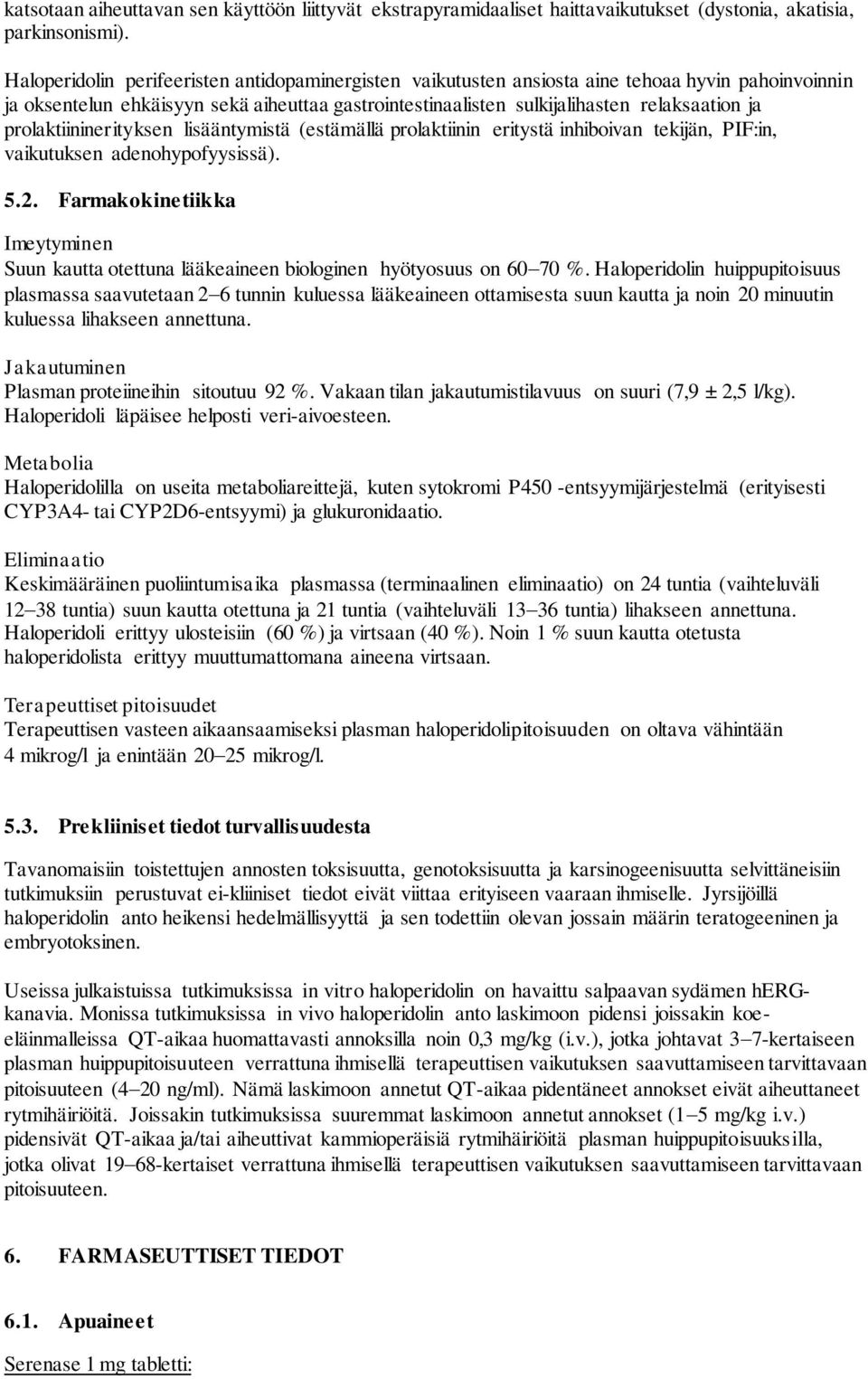 prolaktiininerityksen lisääntymistä (estämällä prolaktiinin eritystä inhiboivan tekijän, PIF:in, vaikutuksen adenohypofyysissä). 5.2.