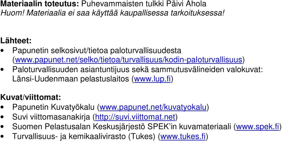 net/selko/tietoa/turvallisuus/kodin-paloturvallisuus) Paloturvallisuuden asiantuntijuus sekä sammutusvälineiden valokuvat: Länsi-Uudenmaan