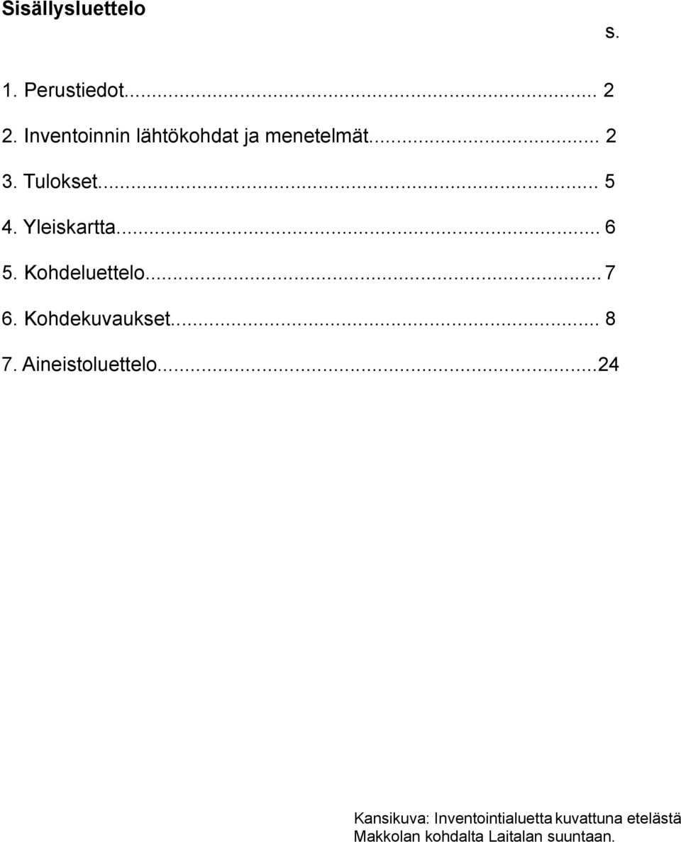 Yleiskartta... 6 5. Kohdeluettelo... 7 6. Kohdekuvaukset... 8 7.