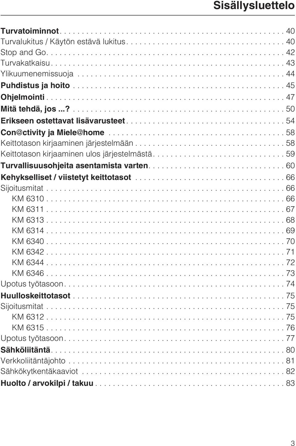 ...59 Turvallisuusohjeita asentamista varten....60 Kehykselliset / viistetyt keittotasot...66 Sijoitusmitat...66 KM 6310...66 KM 6311...67 KM 6313...68 KM 6314...69 KM 6340...70 KM 6342...71 KM 6344.