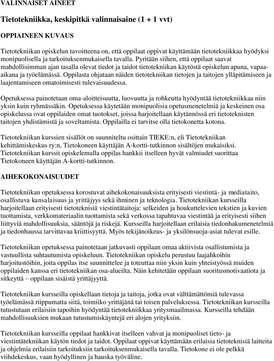 Pyritään siihen, että oppilaat saavat mahdollisimman ajan tasalla olevat tiedot ja taidot tietotekniikan käytöstä opiskelun apuna, vapaaaikana ja työelämässä.