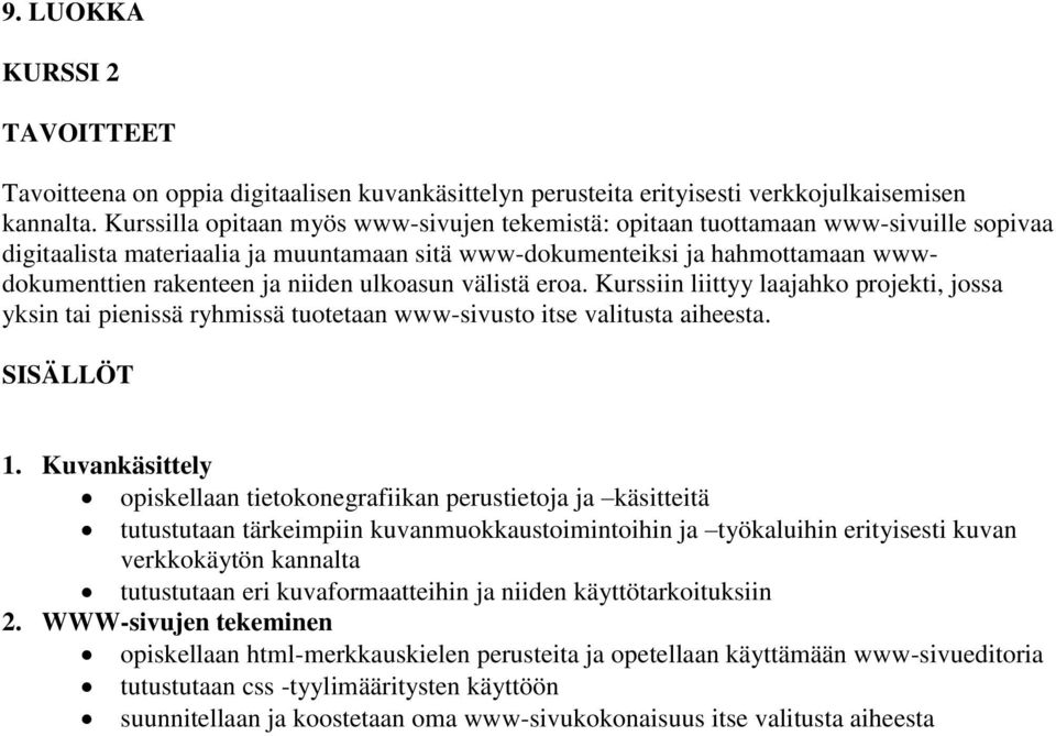 ulkoasun välistä eroa. Kurssiin liittyy laajahko projekti, jossa yksin tai pienissä ryhmissä tuotetaan www-sivusto itse valitusta aiheesta. SISÄLLÖT 1.