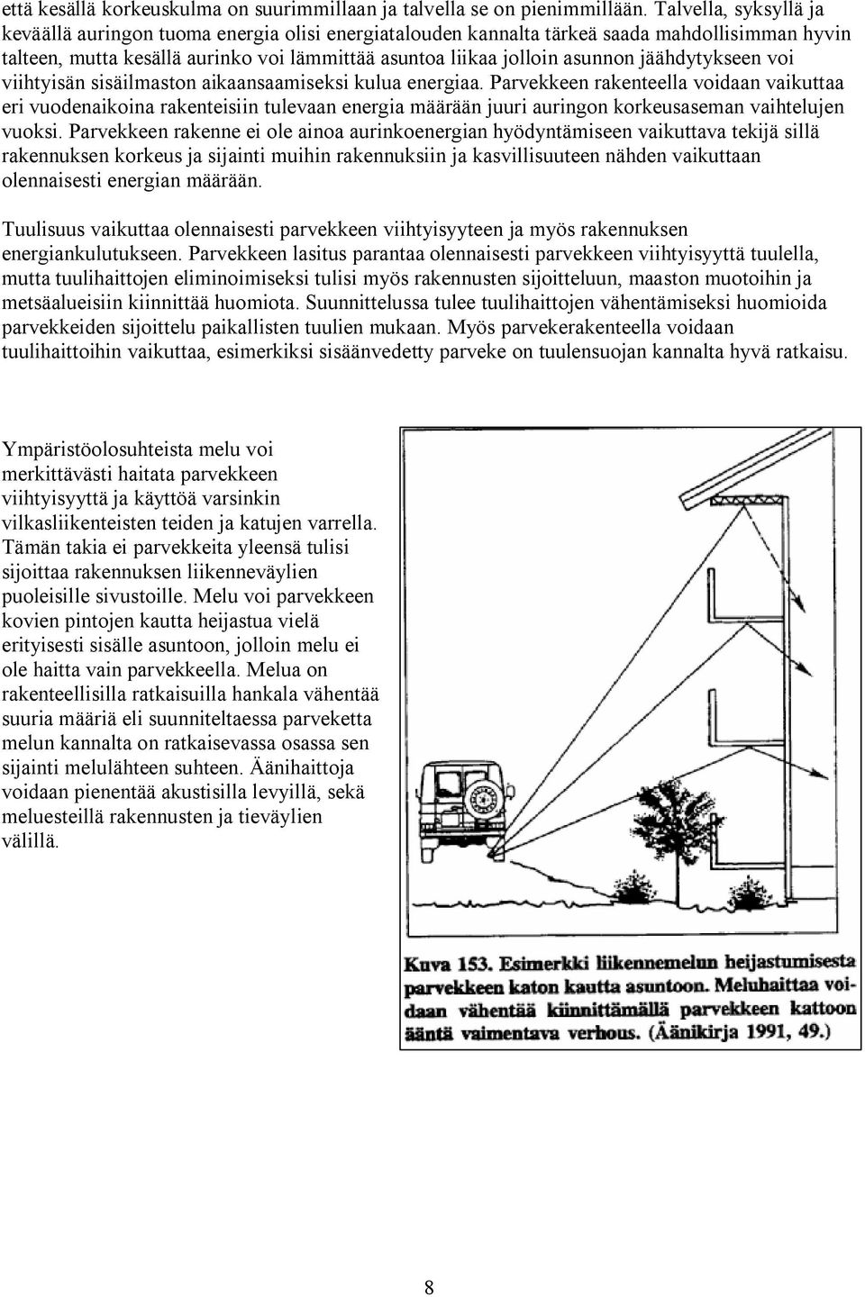 jäähdytykseen voi viihtyisän sisäilmaston aikaansaamiseksi kulua energiaa.