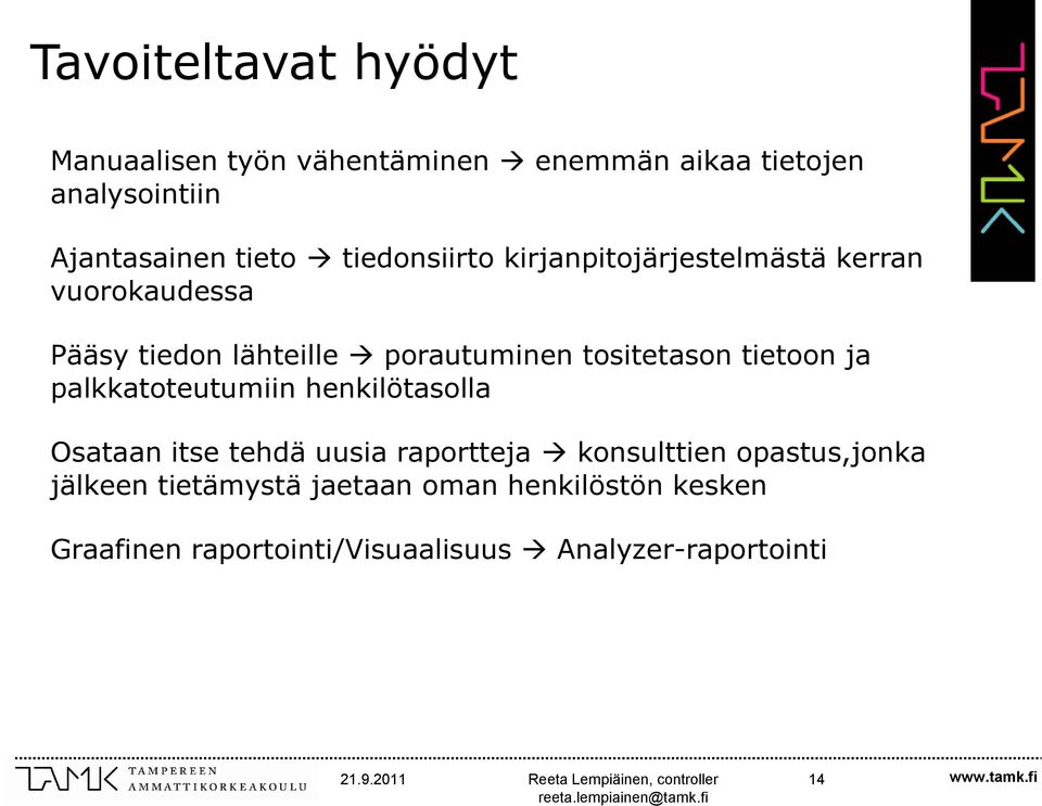 tietoon ja palkkatoteutumiin henkilötasolla Osataan itse tehdä uusia raportteja konsulttien opastus,jonka