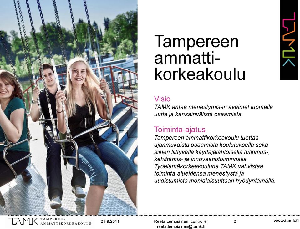 Toiminta-ajatus Tampereen ammattikorkeakoulu tuottaa ajanmukaista osaamista koulutuksella sekä siihen