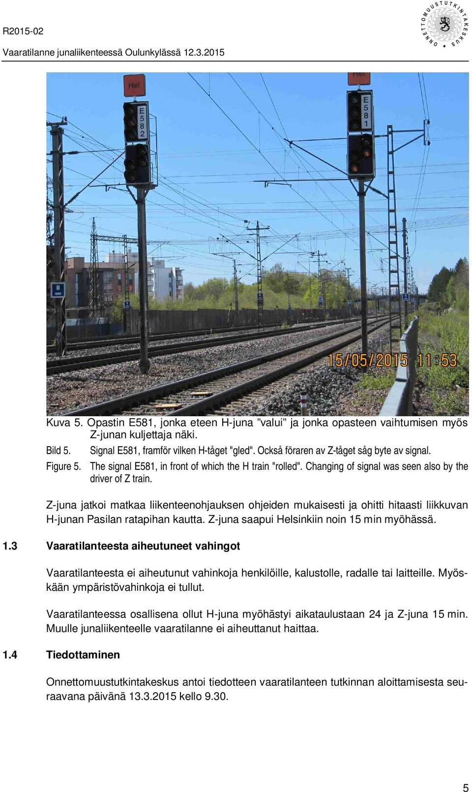 Z-juna jatkoi matkaa liikenteenohjauksen ohjeiden mukaisesti ja ohitti hitaasti liikkuvan H-junan Pasilan ratapihan kautta. Z-juna saapui Helsinkiin noin 15