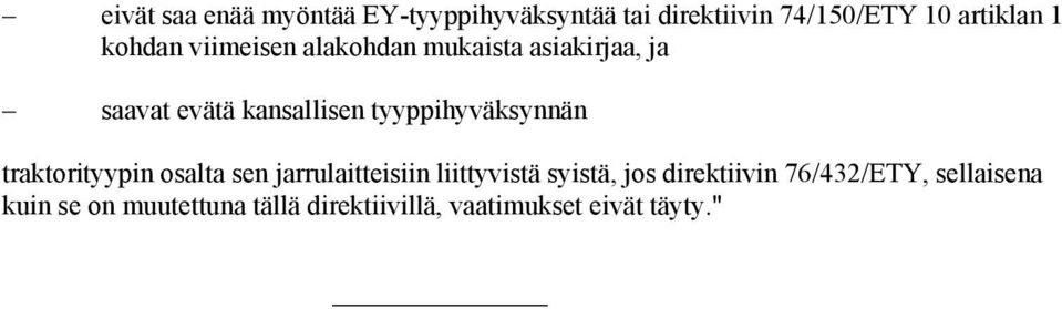 tyyppihyväksynnän traktorityypin osalta sen jarrulaitteisiin liittyvistä syistä, jos