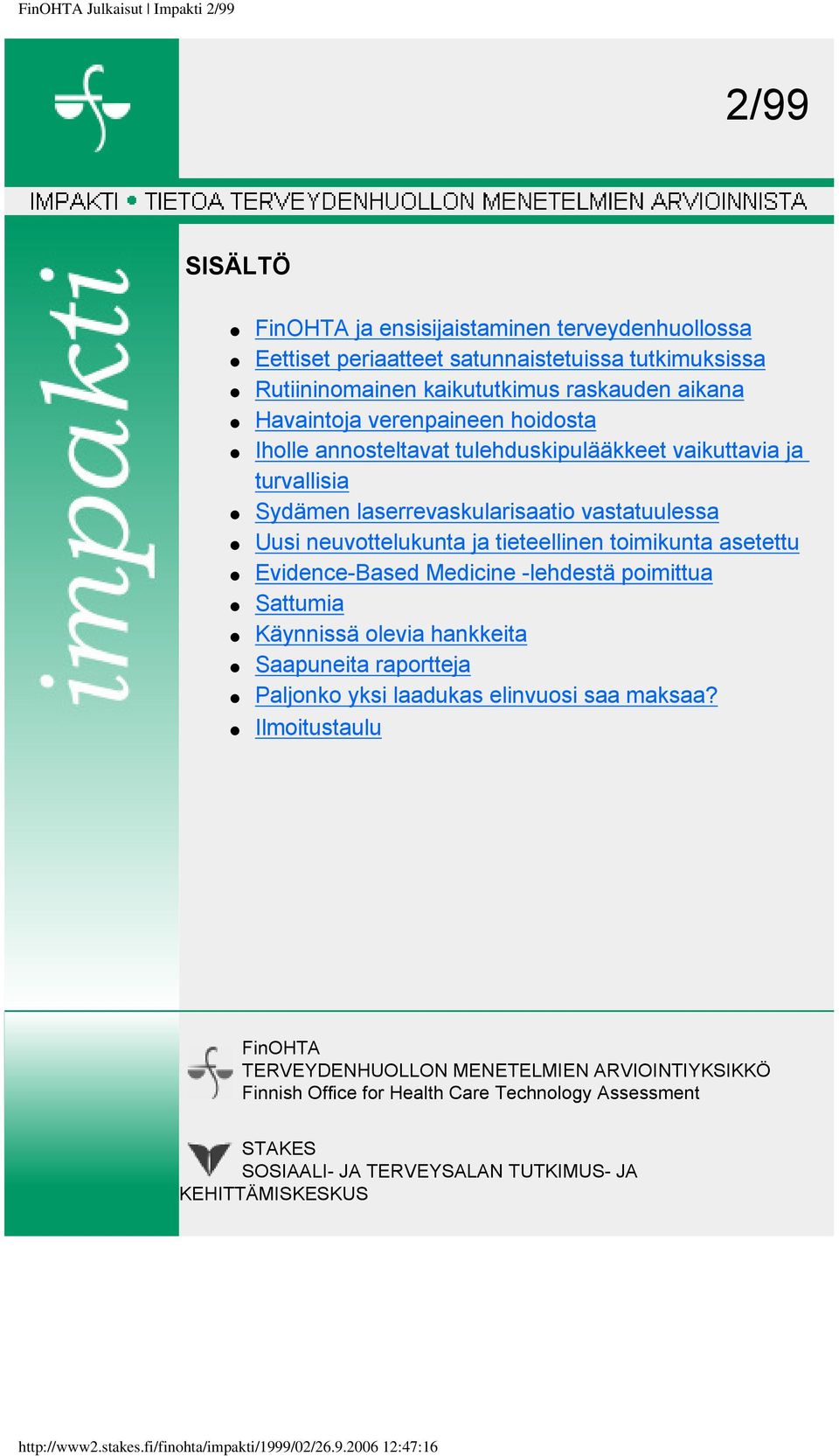 asetettu Evidence-Based Medicine -lehdestä poimittua Sattumia Käynnissä olevia hankkeita Saapuneita raportteja Paljonko yksi laadukas elinvuosi saa maksaa?