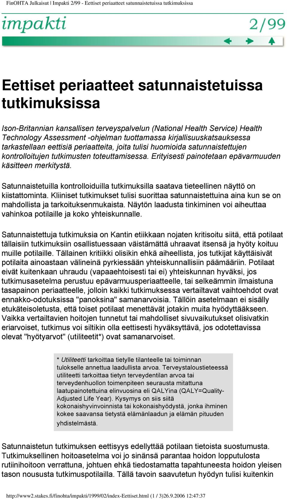 toteuttamisessa. Erityisesti painotetaan epävarmuuden käsitteen merkitystä. Satunnaistetuilla kontrolloiduilla tutkimuksilla saatava tieteellinen näyttö on kiistattominta.