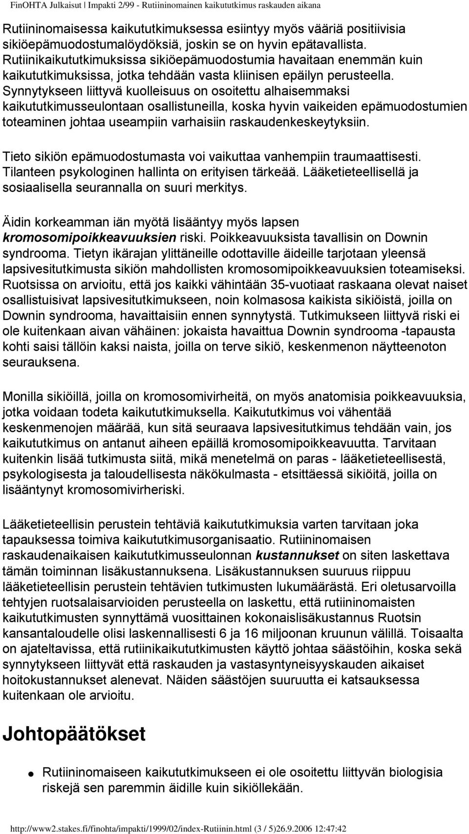 Synnytykseen liittyvä kuolleisuus on osoitettu alhaisemmaksi kaikututkimusseulontaan osallistuneilla, koska hyvin vaikeiden epämuodostumien toteaminen johtaa useampiin varhaisiin