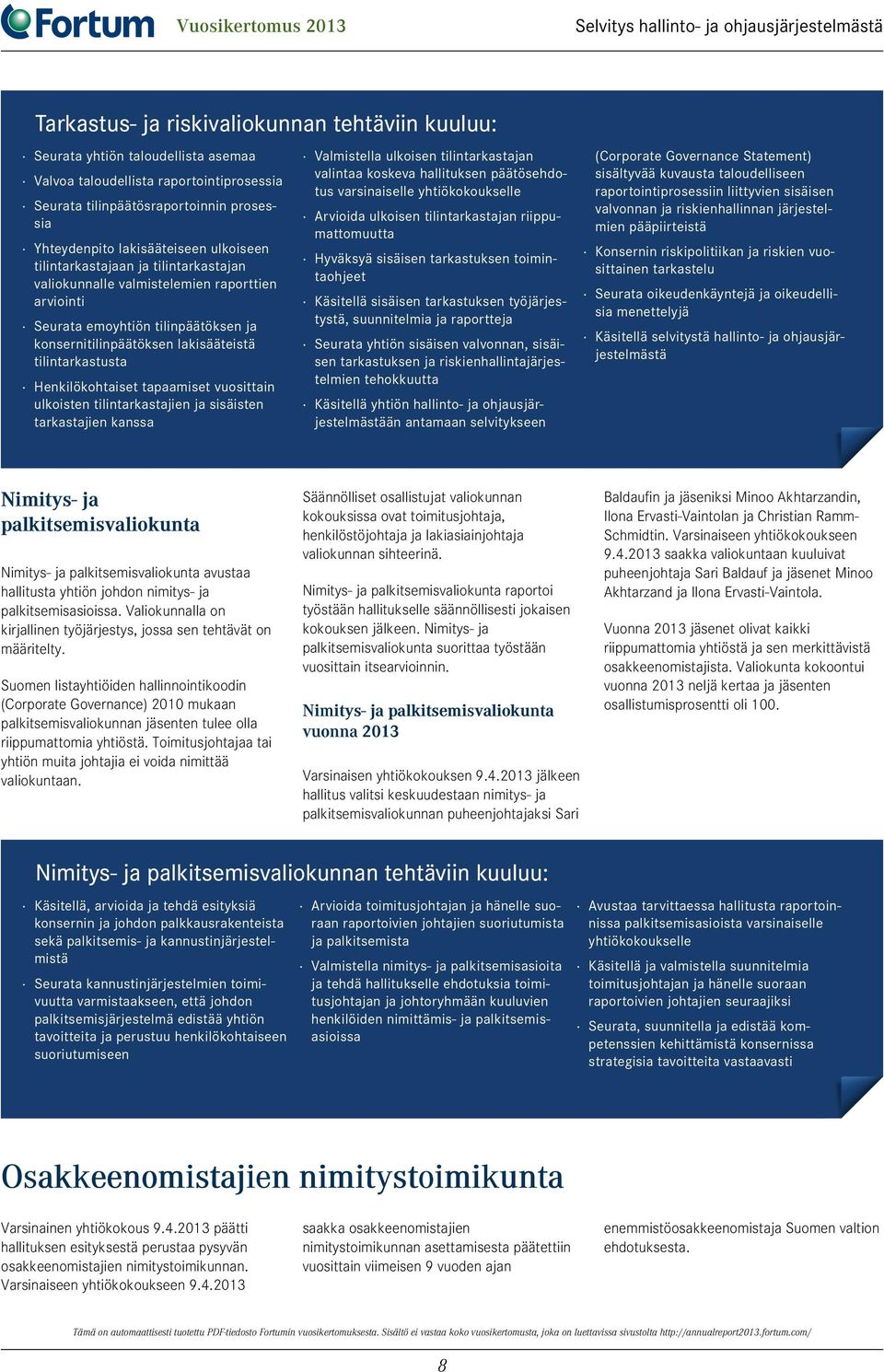 Suomen listayhtiöiden hallinnointikoodin (Corporate Governance) 2010 mukaan palkitsemisvaliokunnan jäsenten tulee olla riippumattomia yhtiöstä.
