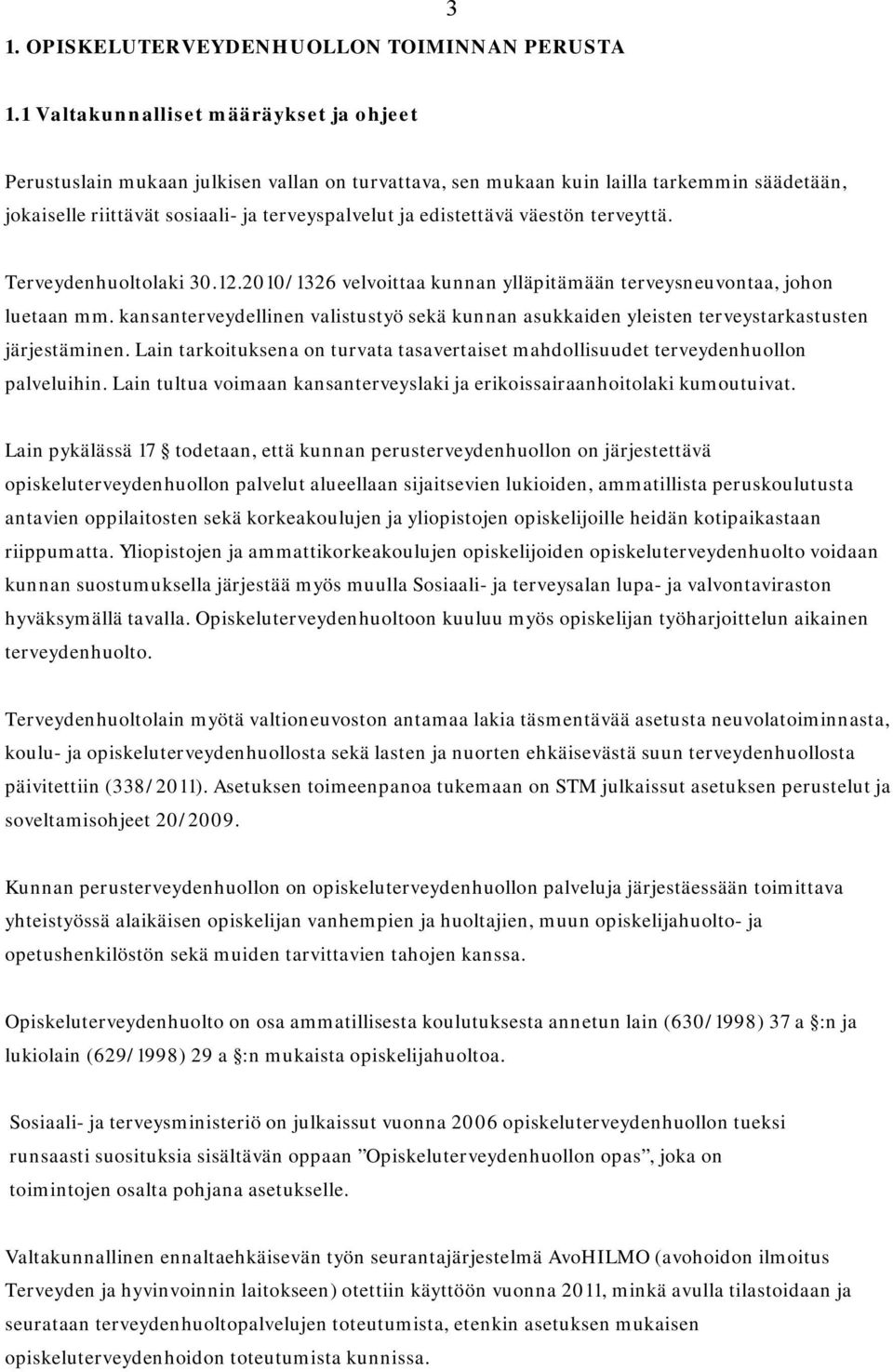 väestön terveyttä. Terveydenhuoltolaki 30.12.2010/1326 velvoittaa kunnan ylläpitämään terveysneuvontaa, johon luetaan mm.