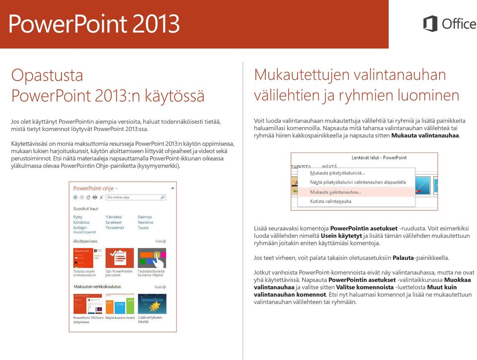 Etsi näitä materiaaleja napsauttamalla PowerPoint-ikkunan oikeassa yläkulmassa olevaa PowerPointin Ohje-painiketta (kysymysmerkki).