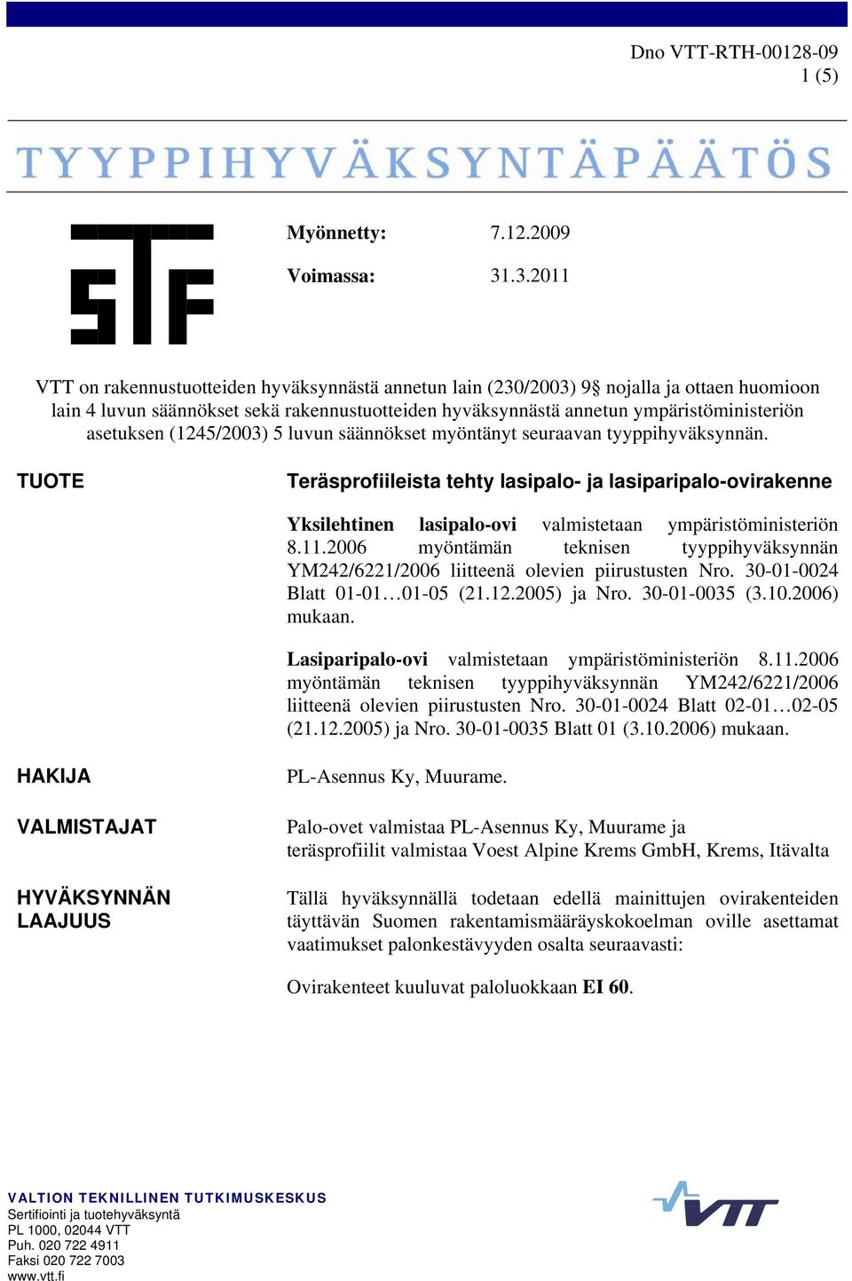 asetuksen (1245/2003) 5 luvun säännökset myöntänyt seuraavan tyyppihyväksynnän.