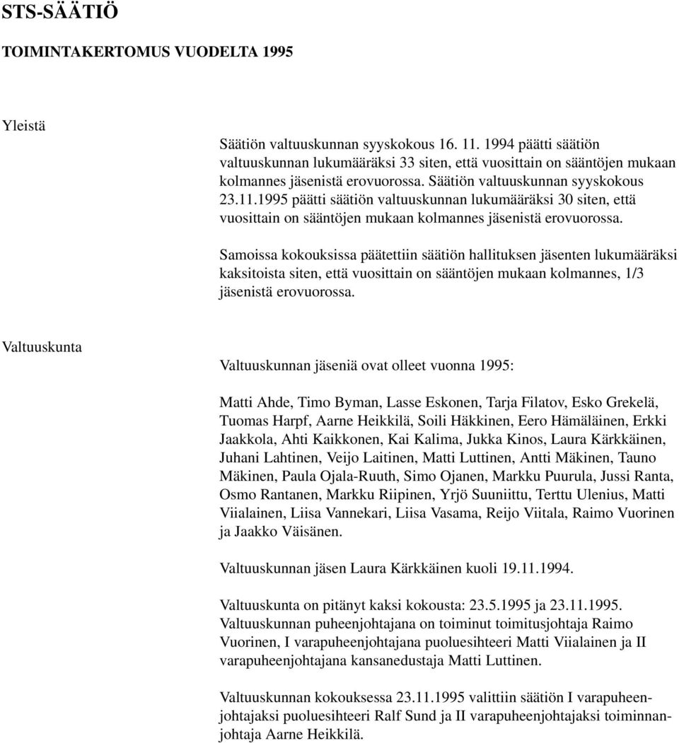 1995 päätti säätiön valtuuskunnan lukumääräksi 30 siten, että vuosittain on sääntöjen mukaan kolmannes jäsenistä erovuorossa.