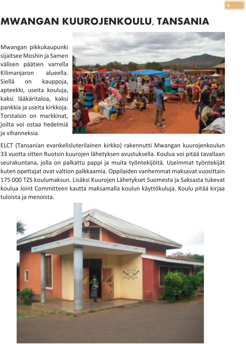 ELCT (Tansanian evankelisluterilainen kirkko) rakennutti Mwangan kuurojenkoulun 33 vuotta sitten Ruotsin kuurojen lähetyksen avustuksella.