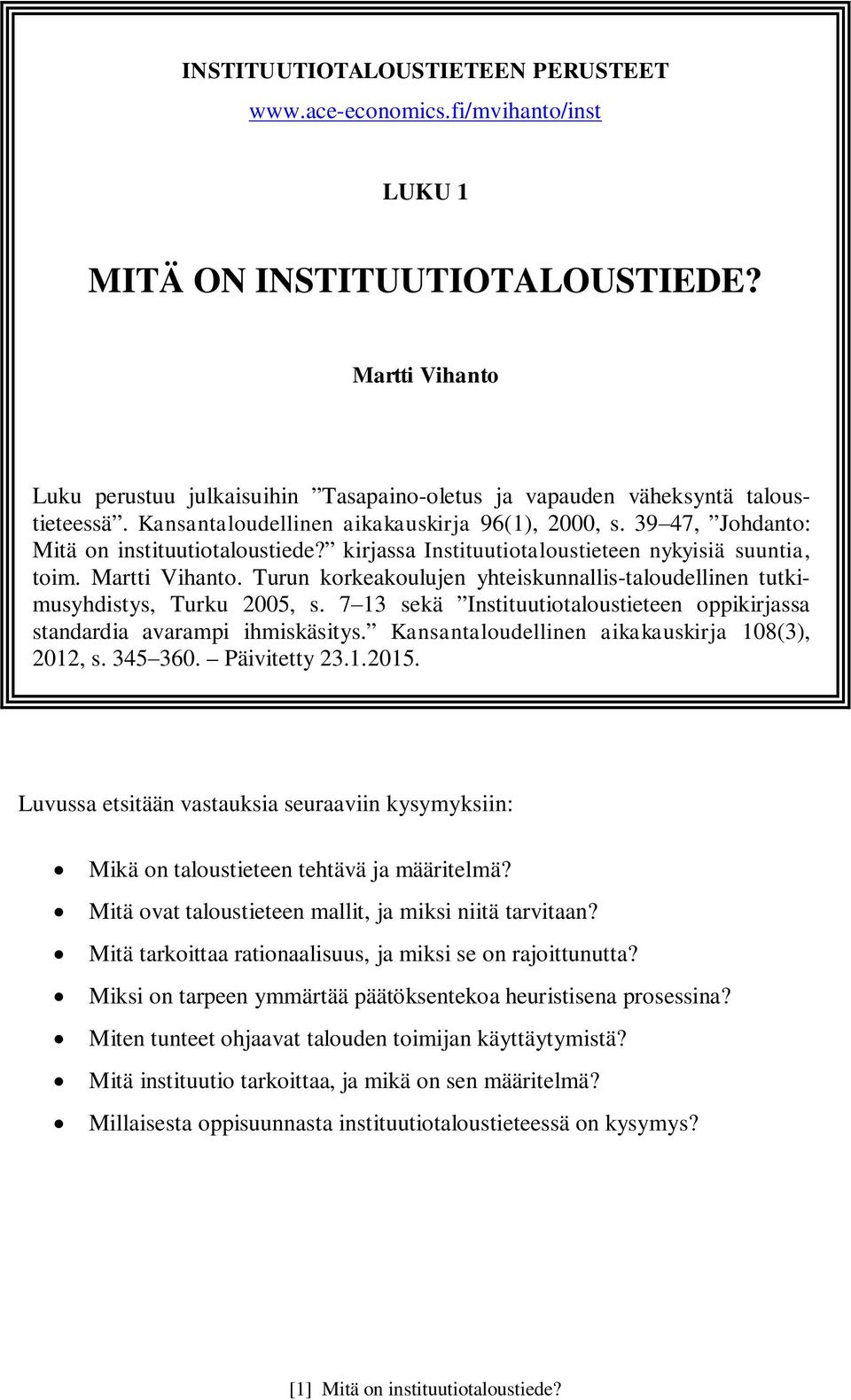 kirjassa Instituutiotaloustieteen nykyisiä suuntia, toim. Martti Vihanto. Turun korkeakoulujen yhteiskunnallis-taloudellinen tutkimusyhdistys, Turku 2005, s.