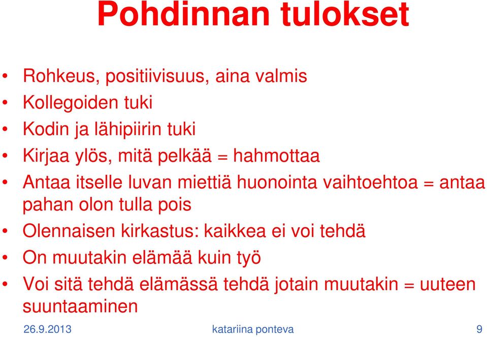 antaa pahan olon tulla pois Olennaisen kirkastus: kaikkea ei voi tehdä On muutakin elämää kuin