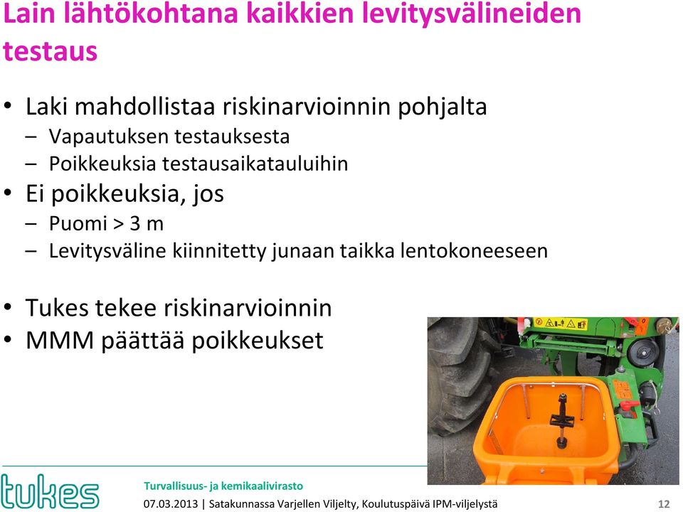 > 3 m Levitysväline kiinnitetty junaan taikka lentokoneeseen Tukes tekee riskinarvioinnin