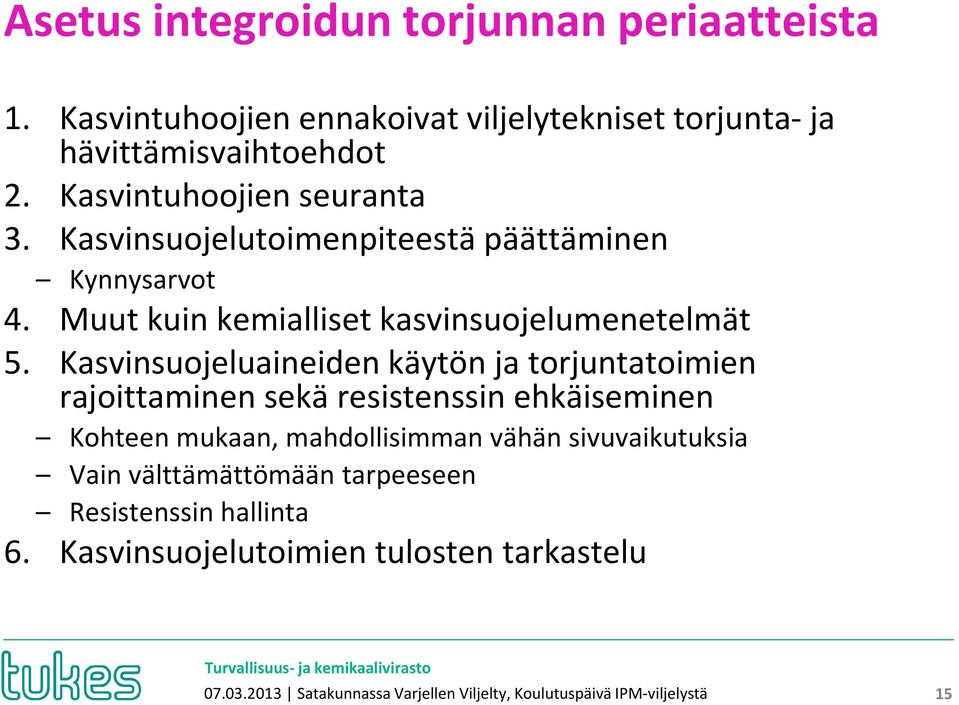 Kasvinsuojeluaineiden käytön ja torjuntatoimien rajoittaminen sekä resistenssin ehkäiseminen Kohteen mukaan, mahdollisimman vähän