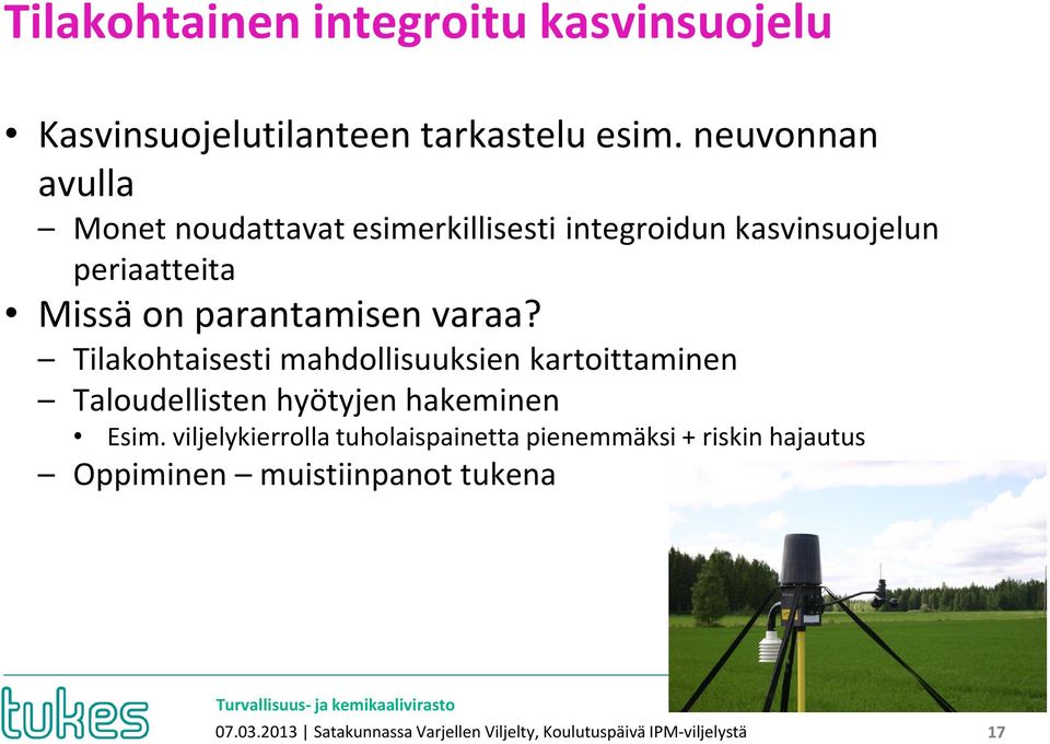 varaa? Tilakohtaisesti mahdollisuuksien kartoittaminen Taloudellisten hyötyjen hakeminen Esim.