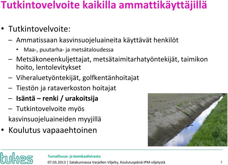 Viheraluetyöntekijät, golfkentänhoitajat Tiestön ja rataverkoston hoitajat Isäntä renki / urakoitsija Tutkintovelvoite