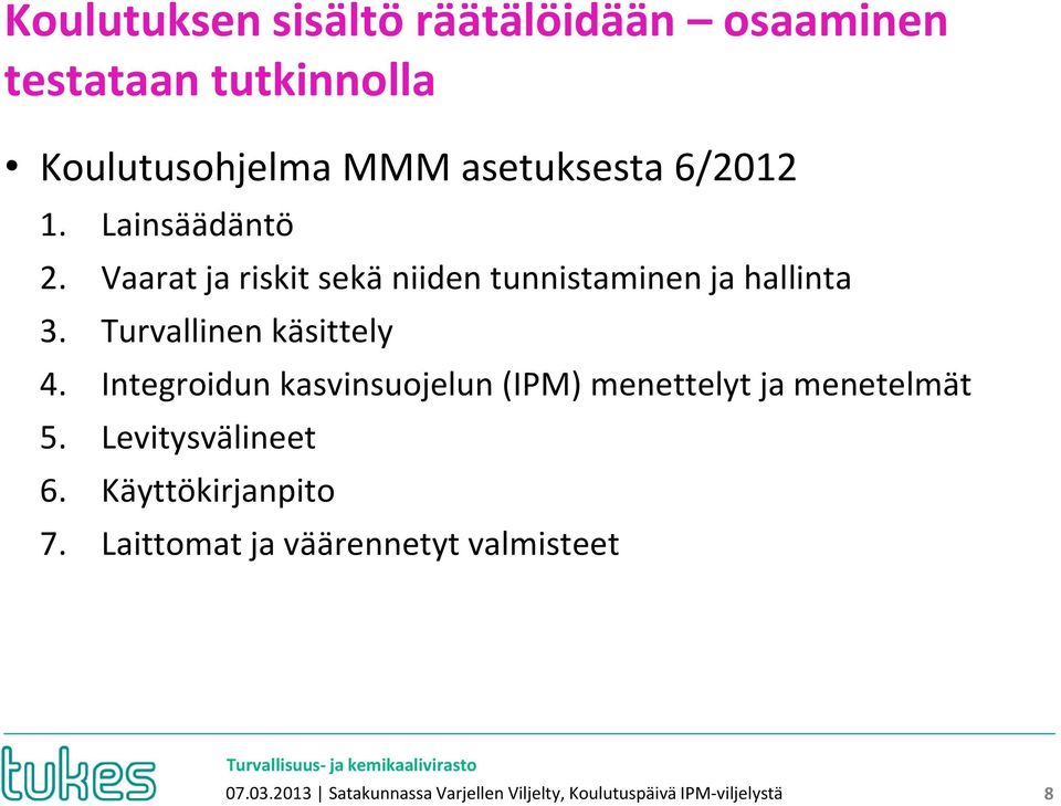 Integroidun kasvinsuojelun (IPM) menettelyt ja menetelmät 5. Levitysvälineet 6. Käyttökirjanpito 7.