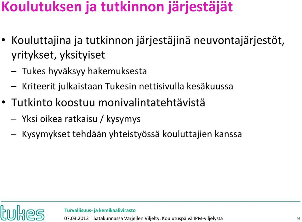 kesäkuussa Tutkinto koostuu monivalintatehtävistä Yksi oikea ratkaisu / kysymys Kysymykset tehdään