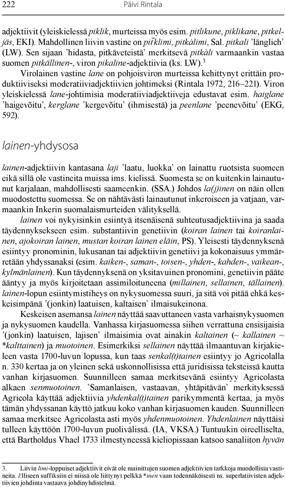 3 Virolainen vastine lane on pohjoisviron murteissa kehittynyt erittäin produktiiviseksi moderatiiviadjektiivien johtimeksi (Rintala 1972, 216 221).
