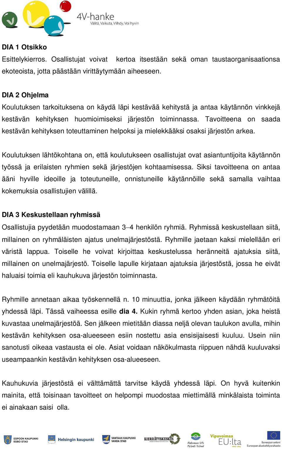 Tavoitteena on saada kestävän kehityksen toteuttaminen helpoksi ja mielekkääksi osaksi järjestön arkea.