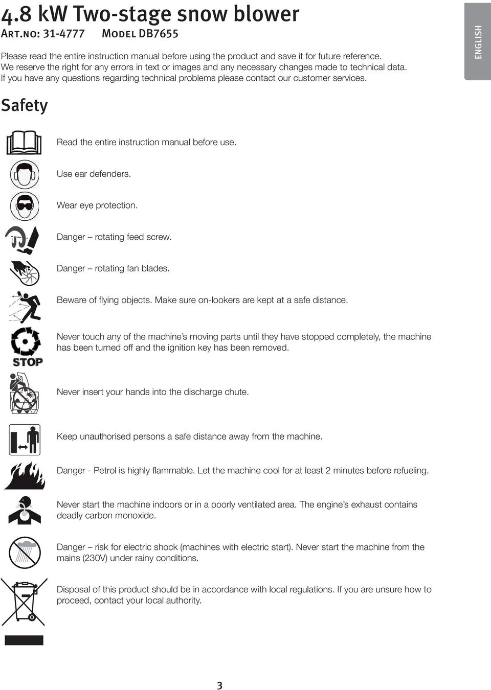 ENGLISH Safety Read the entire instruction manual before use. Use ear defenders. Wear eye protection. Danger rotating feed screw. Danger rotating fan blades. Beware of flying objects.