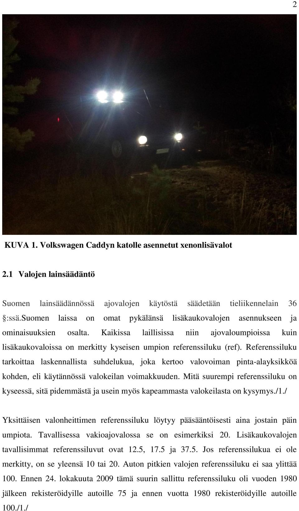 Kaikissa laillisissa niin ajovaloumpioissa kuin lisäkaukovaloissa on merkitty kyseisen umpion referenssiluku (ref).