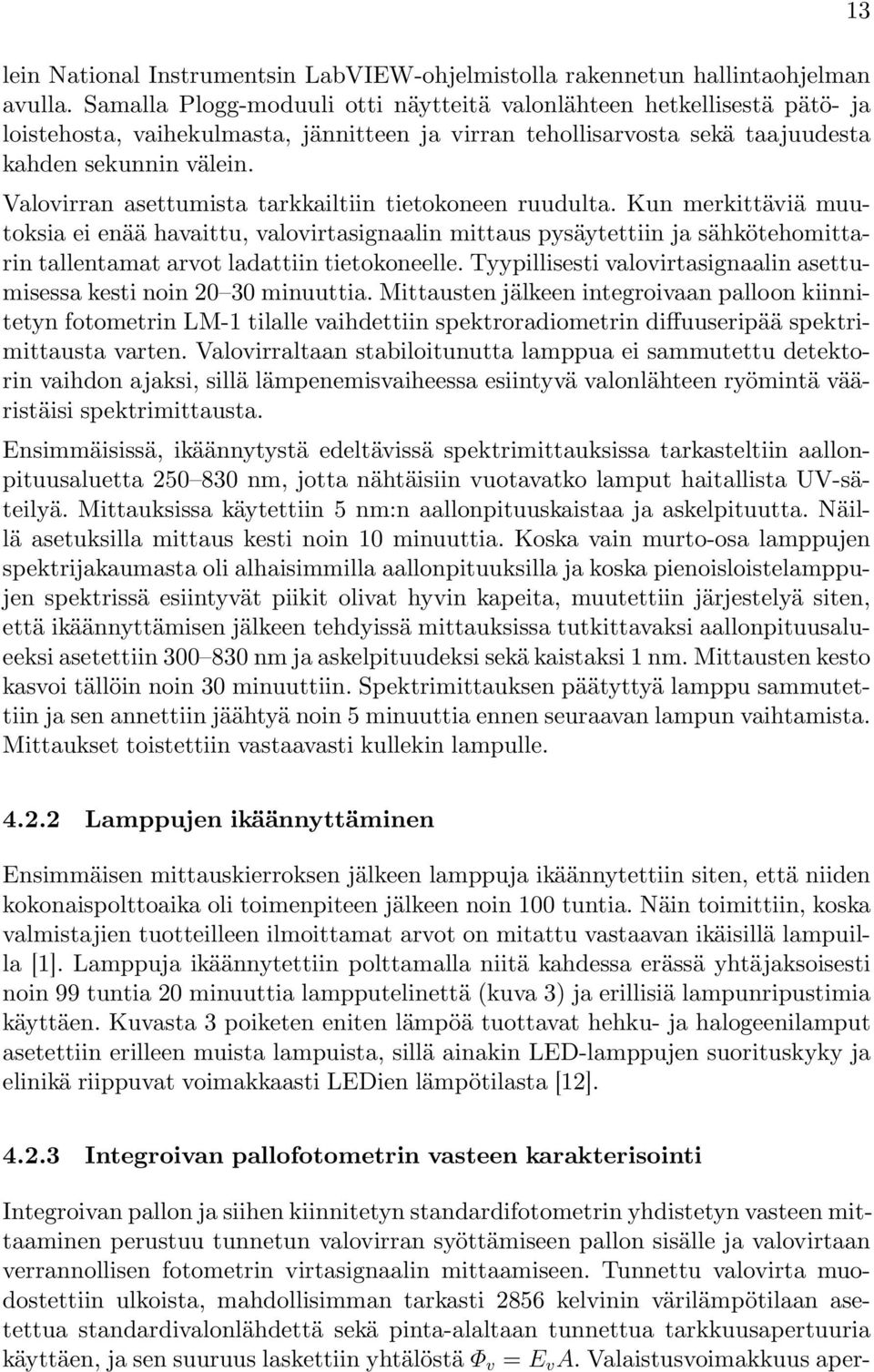 Valovirran asettumista tarkkailtiin tietokoneen ruudulta.