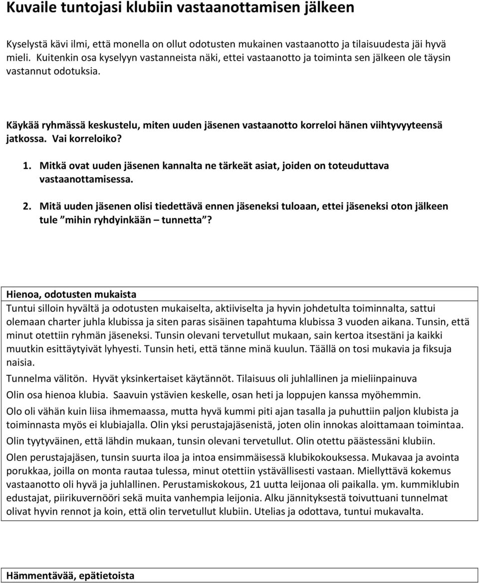 Käykää ryhmässä keskustelu, miten uuden jäsenen vastaanotto korreloi hänen viihtyvyyteensä jatkossa. Vai korreloiko? 1.