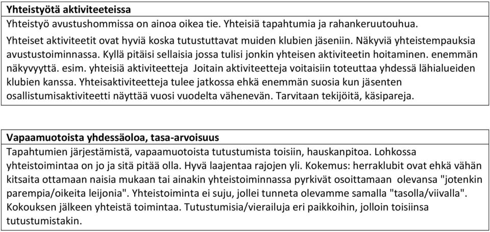 yhteisiä aktiviteetteja Joitain aktiviteetteja voitaisiin toteuttaa yhdessä lähialueiden klubien kanssa.