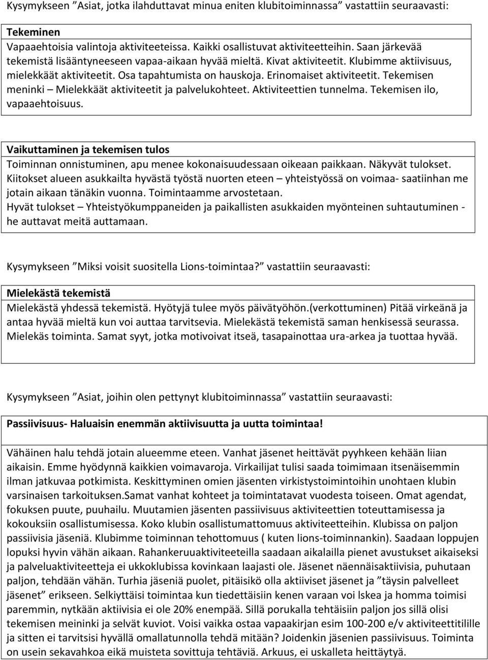 Tekemisen meninki Mielekkäät aktiviteetit ja palvelukohteet. Aktiviteettien tunnelma. Tekemisen ilo, vapaaehtoisuus.