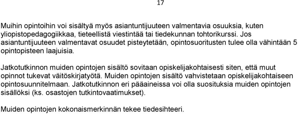 Jatkotutkinnon muiden opintojen sisältö sovitaan opiskelijakohtaisesti siten, että muut opinnot tukevat väitöskirjatyötä.