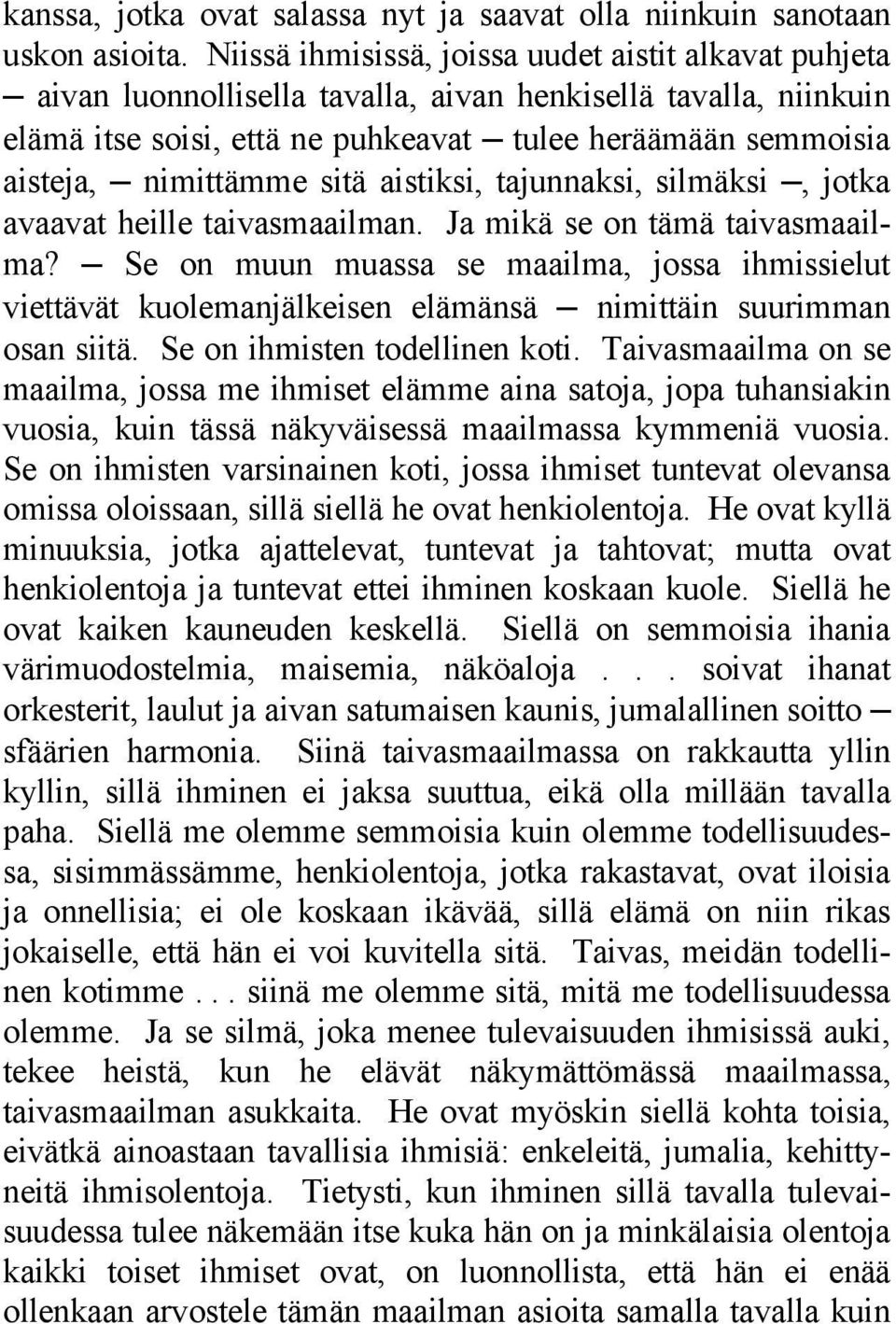 nimittämme sitä aistiksi, tajunnaksi, silmäksi, jotka avaavat heille taivasmaailman. Ja mikä se on tämä taivasmaailma?