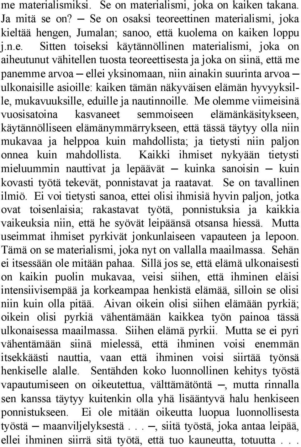 kaiken tämän näkyväisen elämän hyvyyksille, mukavuuksille, eduille ja nautinnoille.