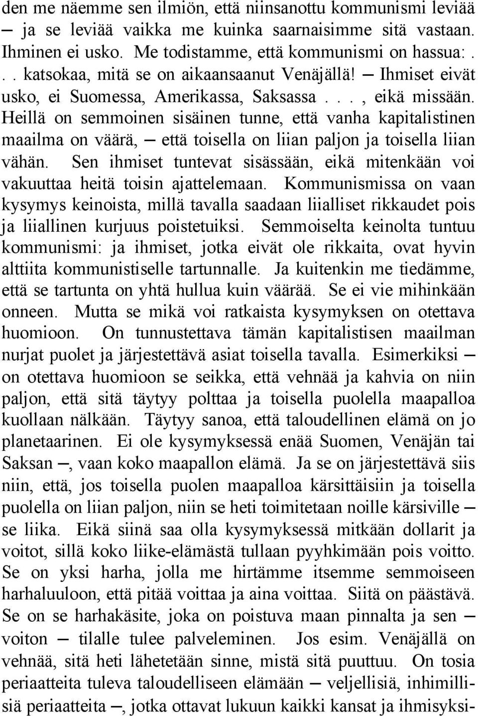 Heillä on semmoinen sisäinen tunne, että vanha kapitalistinen maailma on väärä, että toisella on liian paljon ja toisella liian vähän.