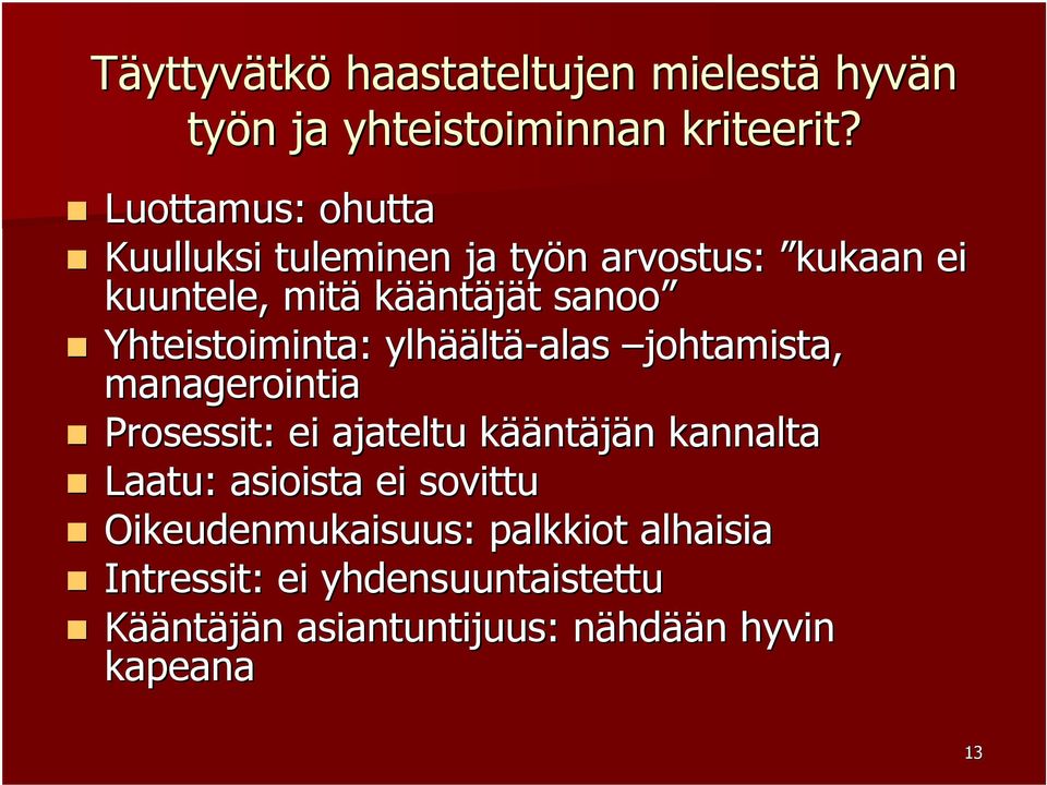 Yhteistoiminta: ylhää äältä-alas johtamista, managerointia Prosessit: ei ajateltu kääk ääntäjän n kannalta