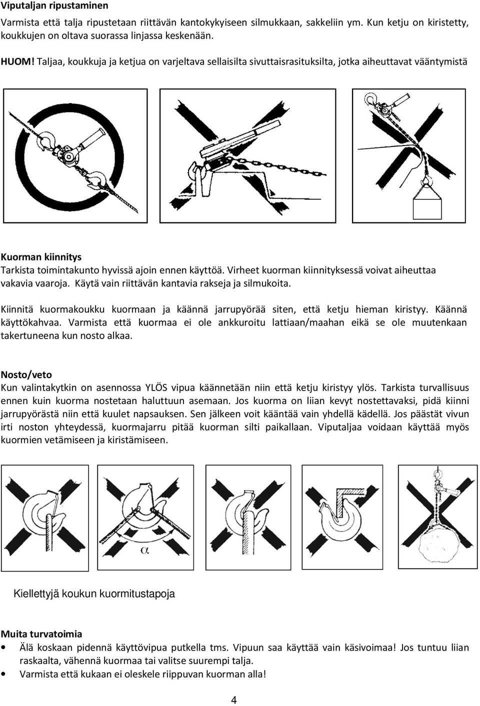 Virheet kuorman kiinnityksessä voivat aiheuttaa vakavia vaaroja. Käytä vain riittävän kantavia rakseja ja silmukoita.